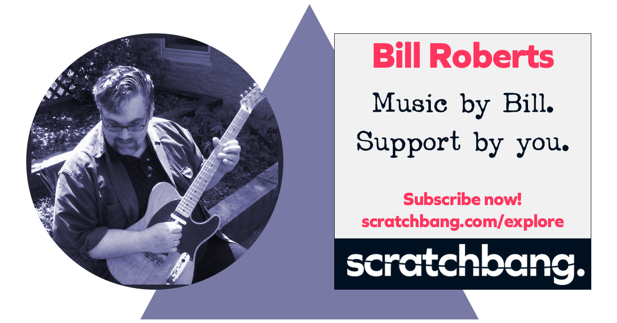 Bill Roberts, musician on ScratchBang. Music by Bill. Support by you. Subscribe now!